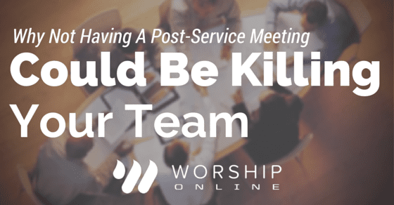Why Not Having A Post-Service Meeting Could Be Killing Your Team