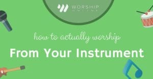 how to actually worship from instrument