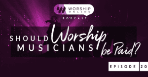 Episode 20 Should Worship Musicians Be Paid