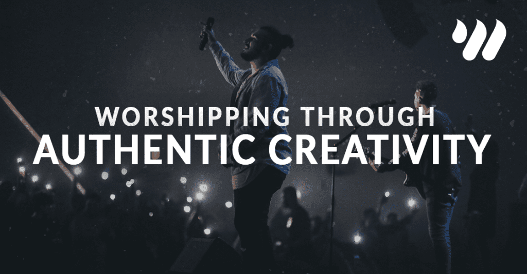 Worshipping Through Authentic Creativity