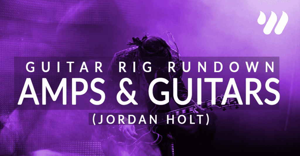 Guitar Rig Rundown Amps and Guitars Jordan Holt