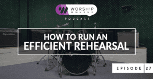 How to Run an Efficient Rehearsal Episode 27