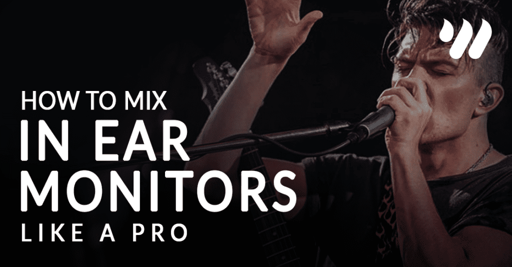 How to Mix In Ear Monitors Like a Pro by Max Corwin