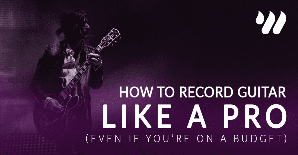 How to Record Guitar Like a Pro Even on a Budget