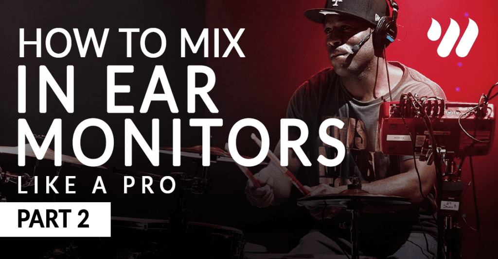 How to Mix In Ear Monitors Part 2