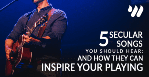 5 Secular Songs You Should Hear: Any How They Can Inspire Your Playing