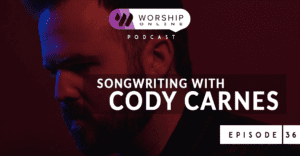 Episode 36 Songwriting with Cody Carnes