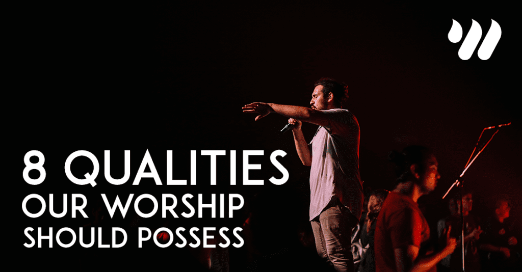 8 Qualities Our Worship Should Possess by Jordan Holt