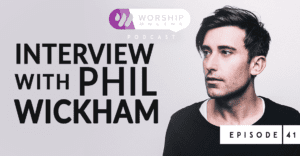 Episode 41 Interview with Phil Wickham