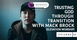 Episode 42 Trusting God Through Transition with Mack Brock