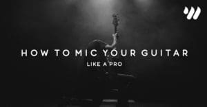 Micing Your Guitar Like a Pro by Jordan Holt