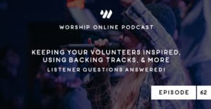 Episode 62 • Keeping Your Volunteers Inspired, Using Backing Tracks, & More Listener Questions Answered!