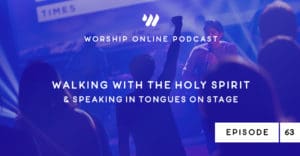 Episode 62 Walking with the Holy Spirit and Speaking in Tongues on Stage