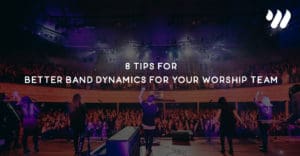 8 Tips for Better Band Dynamics for Your Worship Team by Jordan Holt