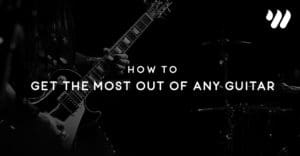 How to Get the Most Out of Any Guitar by Jordan Holt