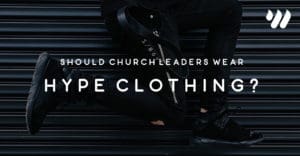 Should Church Leaders Wear Hype Clothing?