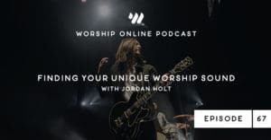 Episode 67 • Finding Your Unique Worship Sound with Jordan Holt