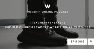 Episode 71 • PreachersNSneakers - Should Church Leaders Wear Luxury Clothes?