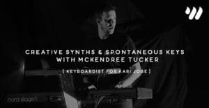 Creative Synths & Spontaneous Keys with McKendree Tucker [Keyboardist for Kari Jobe]