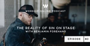 Episode 80 The Reality of Sin on Stage with Benjamin Forehand