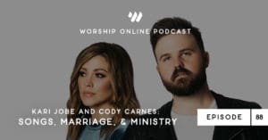 Episode 88 • Kari Jobe and Cody Carnes: Songs, Marriage, & Ministry