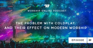 Episode 89 • The Problem With Coldplay: And Their Effect on Modern Worship with Jordan Holt