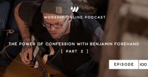 Episode 100 • The Power of Confession with Benjamin Forehand Part 2