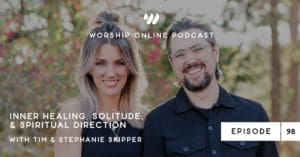 Episode 98 • Inner Healing, Solitude, & Spiritual Direction with Tim & Stephanie Skipper