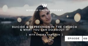 Episode 103 • Suicide & Depression in the Church & What You Can Do About It with Andrea Hamilton