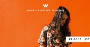 Episode 107 • The Power of Vulnerable Worship with Sean Curran (Passion)