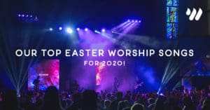 Our Top Easter Worship Songs for 2020 by Libby Lewis