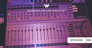 Episode 108 • Sound Teams vs. Worship Leaders: 3 Ways Sound Teams Influence Their Church’s Worship Culture
