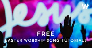 Free Easter Worship Song Tutorials 2020