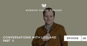 Episode 122 • Conversations with Leeland Mooring Part II