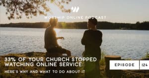 Episode 124 • 33% of Your Church Stopped Watching Online Service: Here’s Why and What to do About it with Josh Kluge