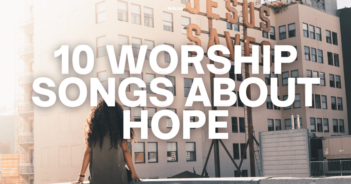  Worship Songs About Hope With Tutorials Worship Online