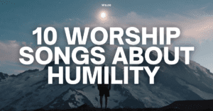 10 worship songs about humility