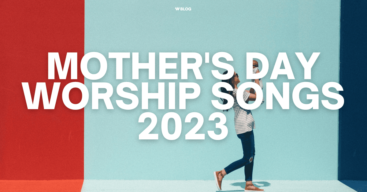 Mother’s Day Worship Songs 2023 Worship Online