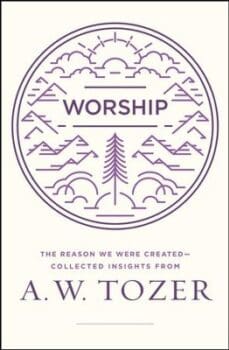 Worship - The Reason We Were Created by A.W. Tozer - Best Books For Worship Leaders