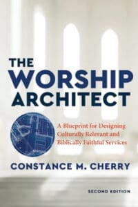 The Worship Architect, 2nd Edition : A Blueprint for Designing Culturally Relevant and Biblically Faithful Services