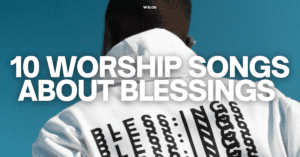 10 worship songs about blessings
