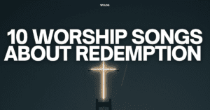 10 worship songs about redemption