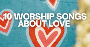 10 worship songs about love
