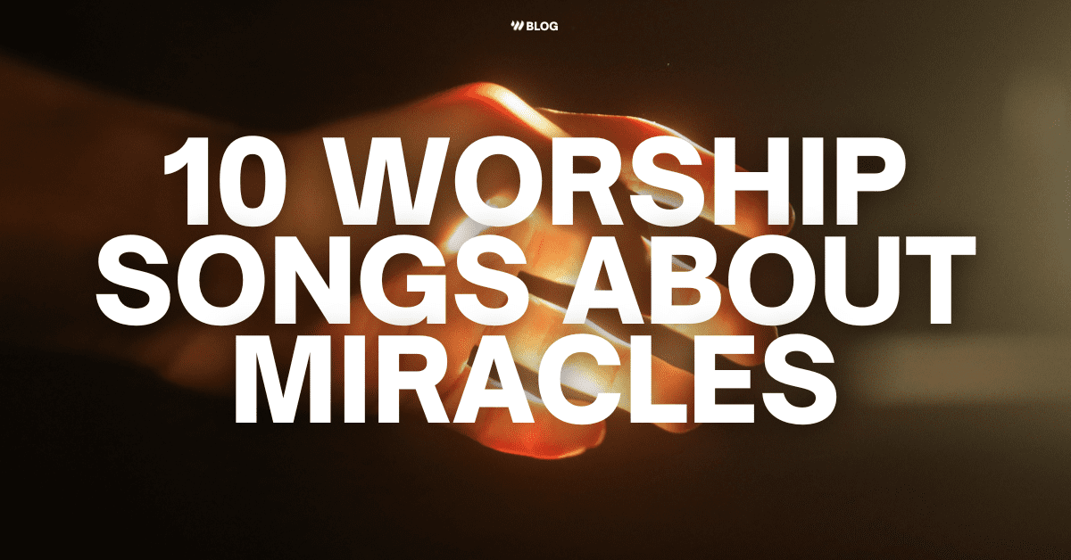 10 Worship Songs About Miracles With Tutorials Worship Online