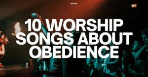 10 worship songs about obedience