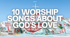 10 worship songs about God's love