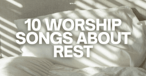 10 worship songs about rest