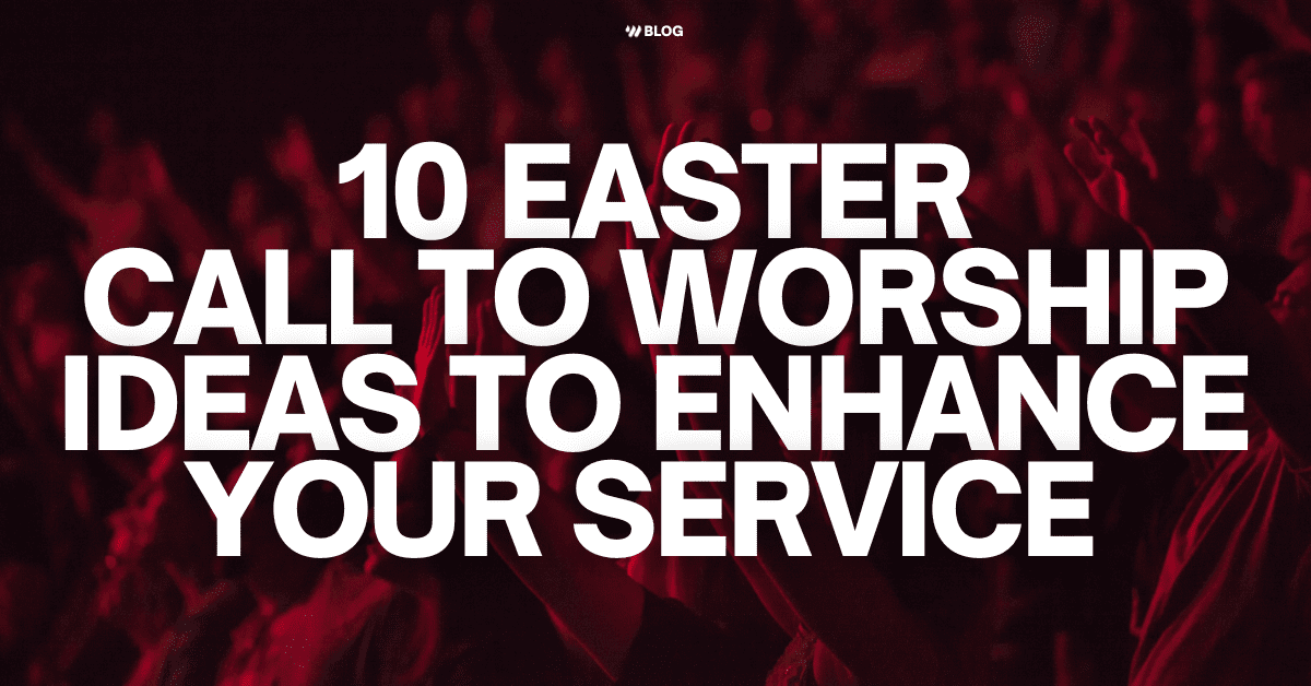 10 Easter Call To Worship Ideas to Enhance Your Service Worship Online