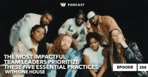 ONE HOUSE Worship on The Most Impactful Team Leaders Prioritize These Five Essential Practices