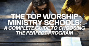 The Top Worship Ministry Schools: A Complete Guide to Choosing the Perfect Program